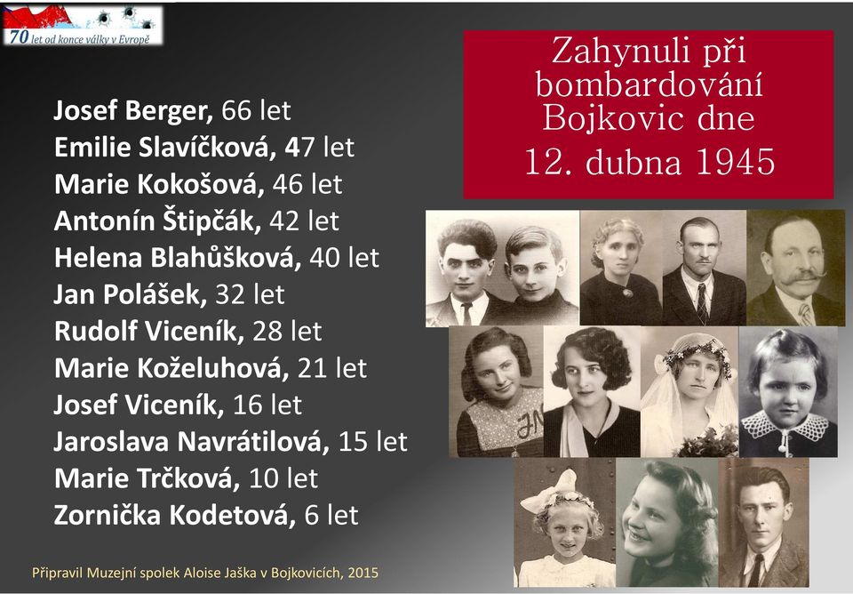 Marie Koželuhová, 21 let Josef Viceník, 16 let Jaroslava Navrátilová, 15 let Marie