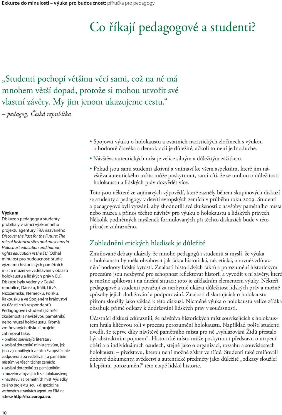 in Holocaust education and human rights education in the EU (Odhal minulost pro budoucnost: studie významu historických pamětních míst a muzeí ve vzdělávání v oblasti holokaustu a lidských práv v EU).