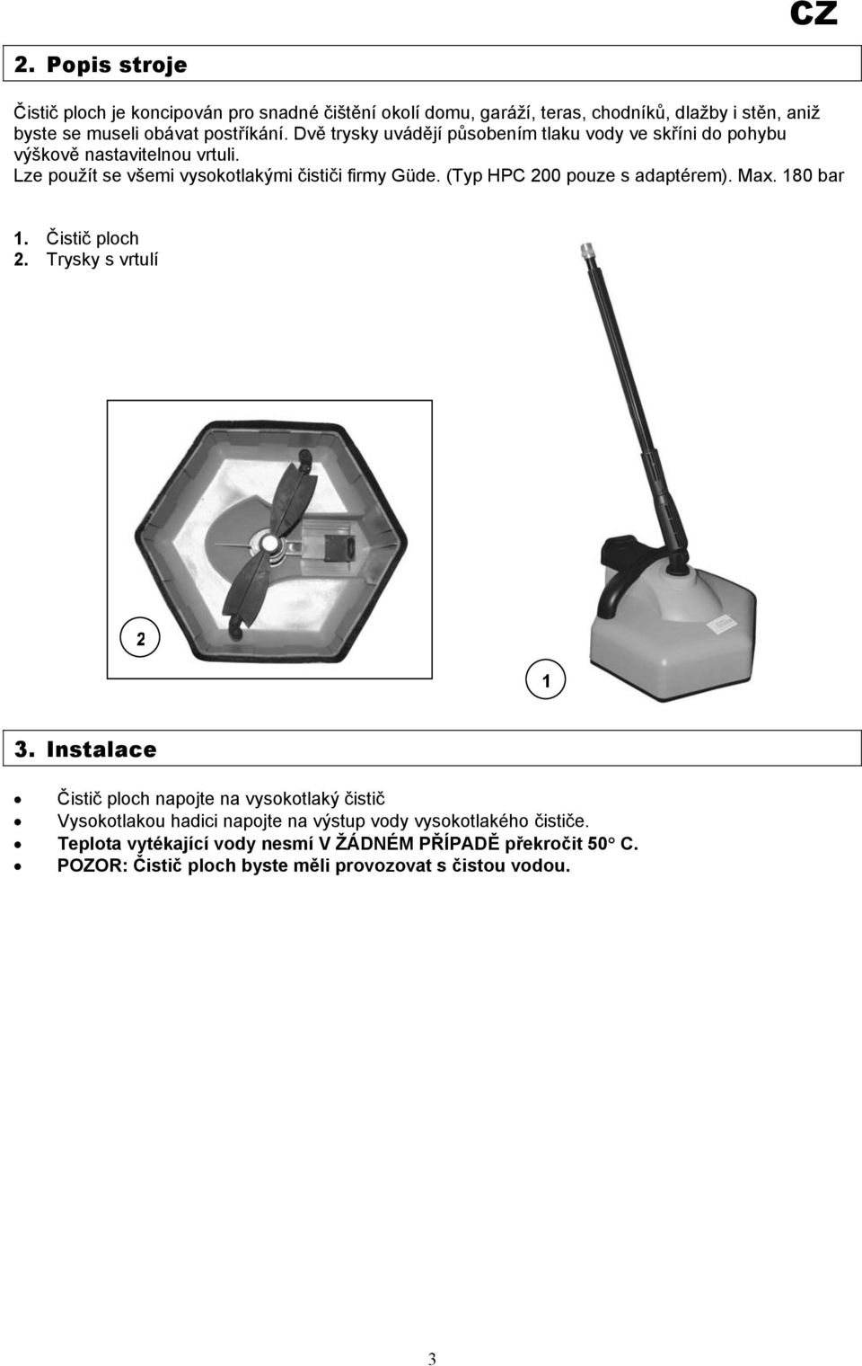 (Typ HPC 200 pouze s adaptérem). Max. 180 bar 1. Čistič ploch 2. Trysky s vrtulí 2 1 3.