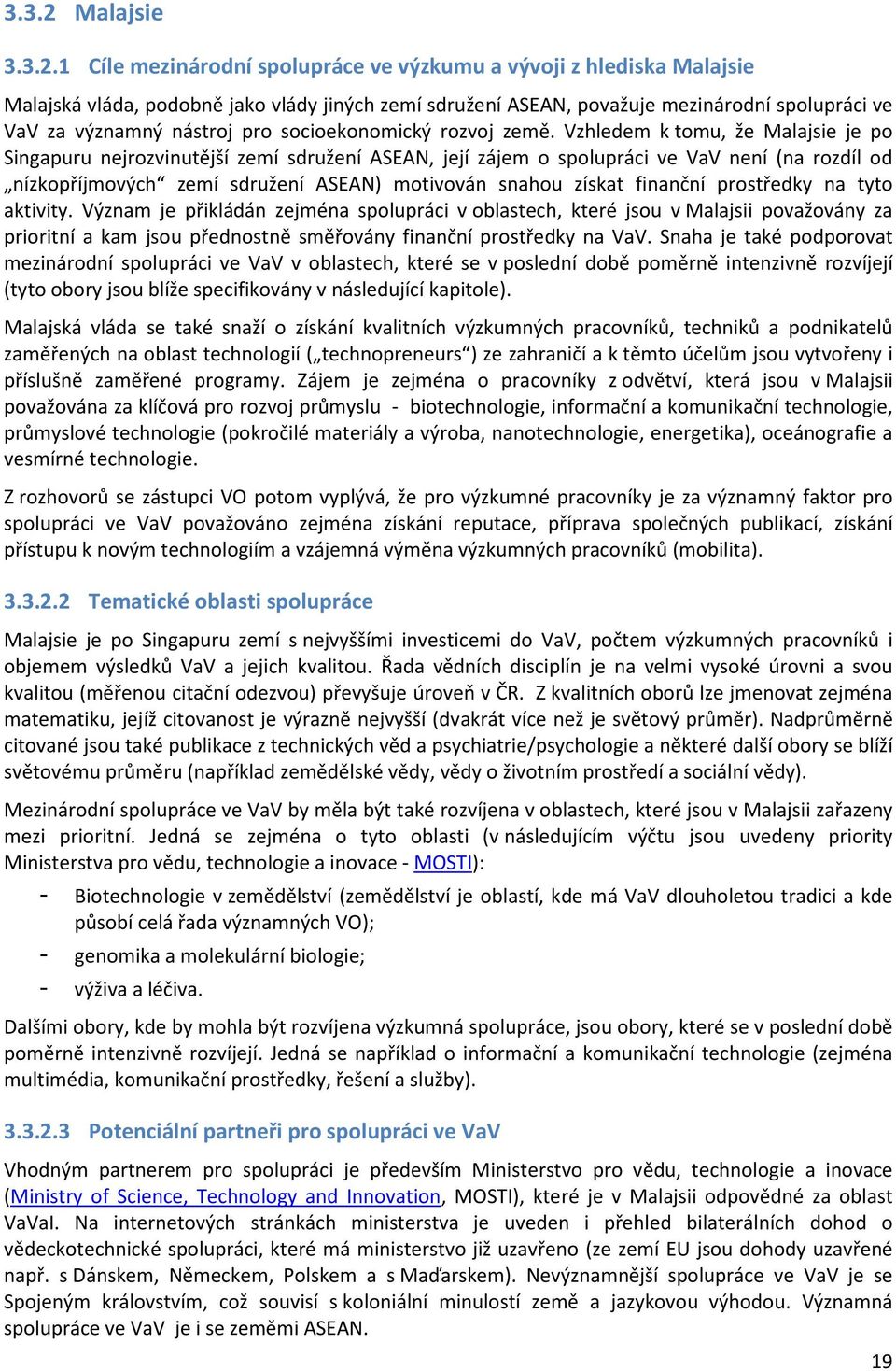 1 Cíle mezinárodní spolupráce ve výzkumu a vývoji z hlediska Malajsie Malajská vláda, podobně jako vlády jiných zemí sdružení ASEAN, považuje mezinárodní spolupráci ve VaV za významný nástroj pro