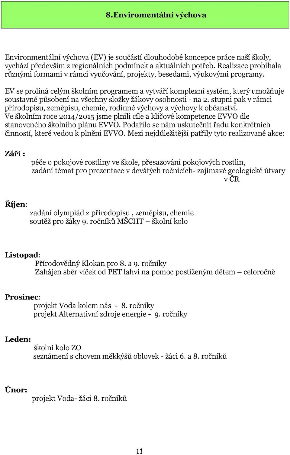 EV se prolíná celým školním programem a vytváří komplexní systém, který umožňuje soustavné působení na všechny složky žákovy osobnosti - na 2.