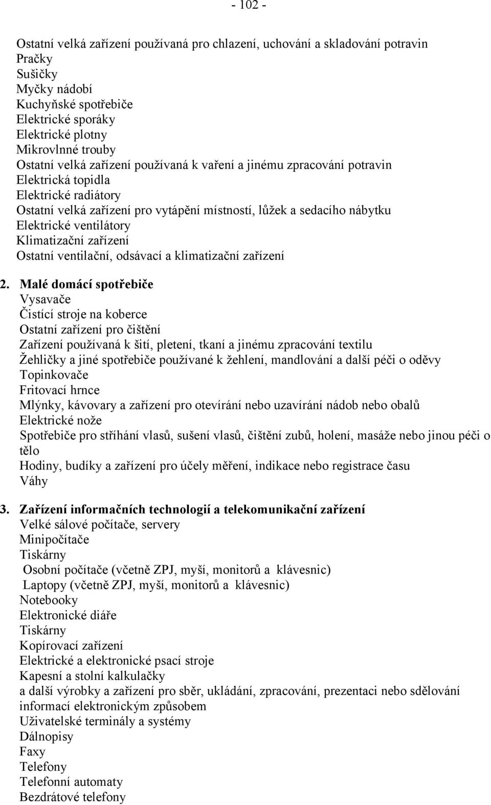 Klimatizační zařízení Ostatní ventilační, odsávací a klimatizační zařízení 2.