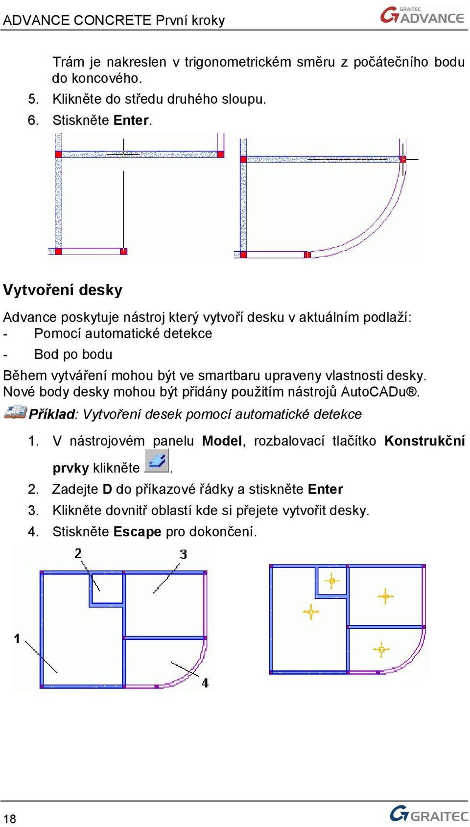 upraveny vlastnosti desky. Nové body desky mohou být přidány použitím nástrojů AutoCADu. Příklad: Vytvoření desek pomocí automatické detekce 1.