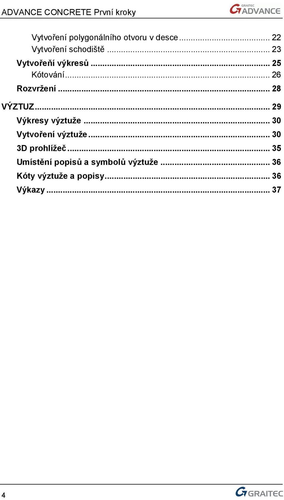 .. 29 Výkresy výztuže... 30 Vytvoření výztuže... 30 3D prohlížeč.