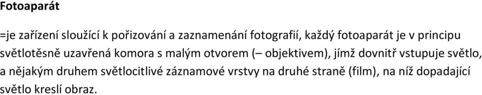 ( objektivem), jímž dovnitř vstupuje světlo, a nějakým druhem světlocitlivé