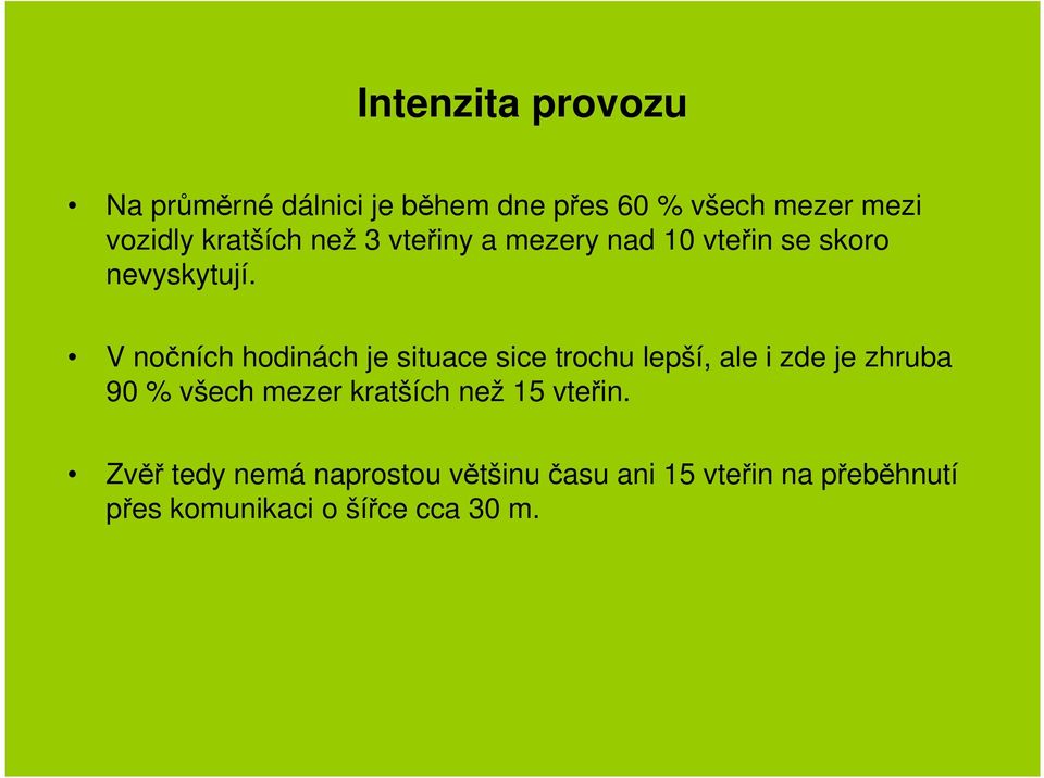 V nočních hodinách je situace sice trochu lepší, ale i zde je zhruba 90 % všech mezer