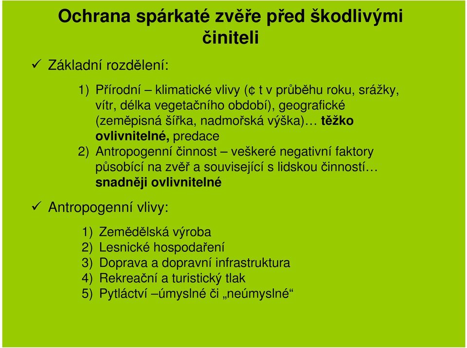 Antropogenníčinnost veškeré negativní faktory působící na zvěř a související s lidskou činností snadněji ovlivnitelné