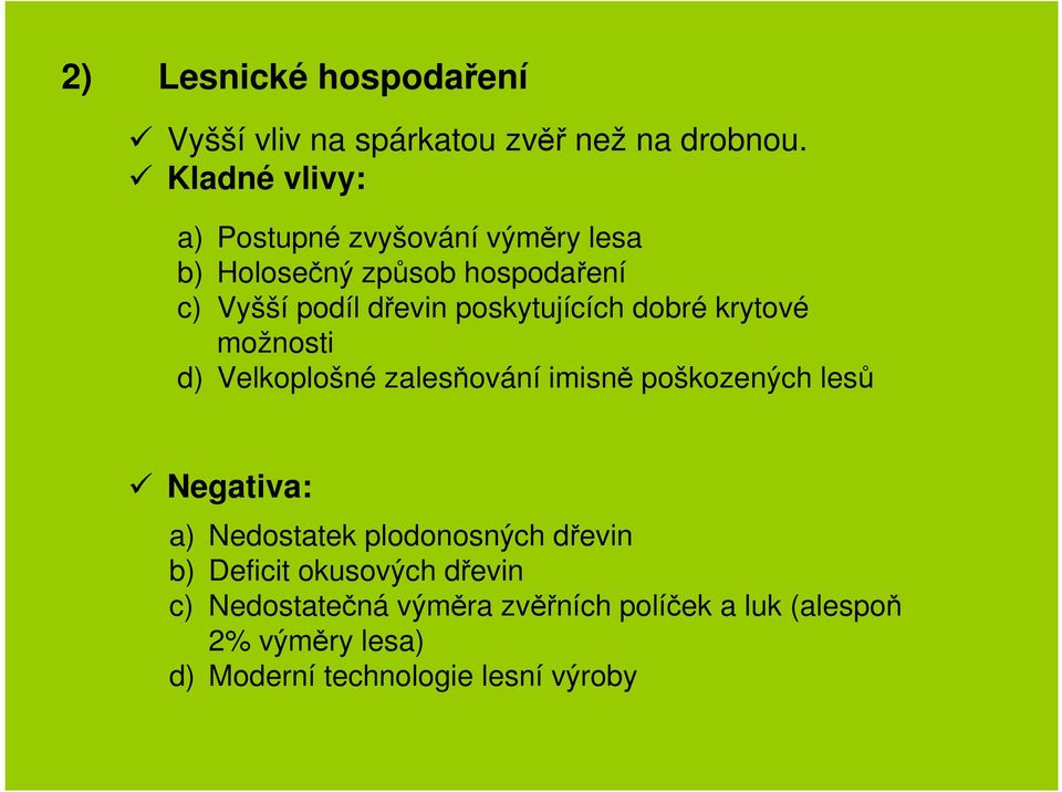 poskytujících dobré krytové možnosti d) Velkoplošné zalesňování imisně poškozených lesů Negativa: a)