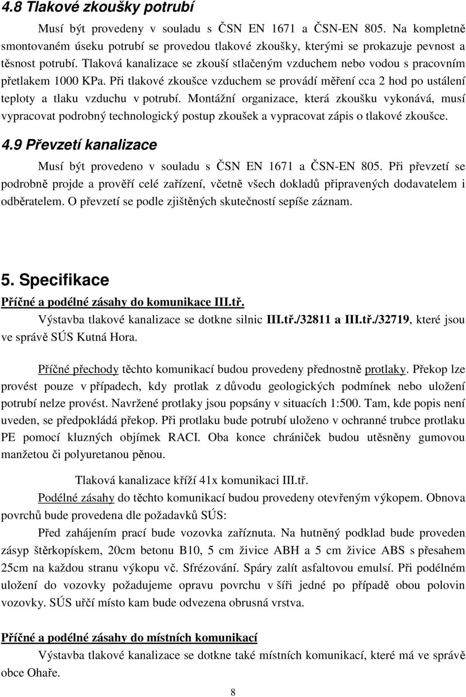 Montážní organizace, která zkoušku vykonává, musí vypracovat podrobný technologický postup zkoušek a vypracovat zápis o tlakové zkoušce. 4.