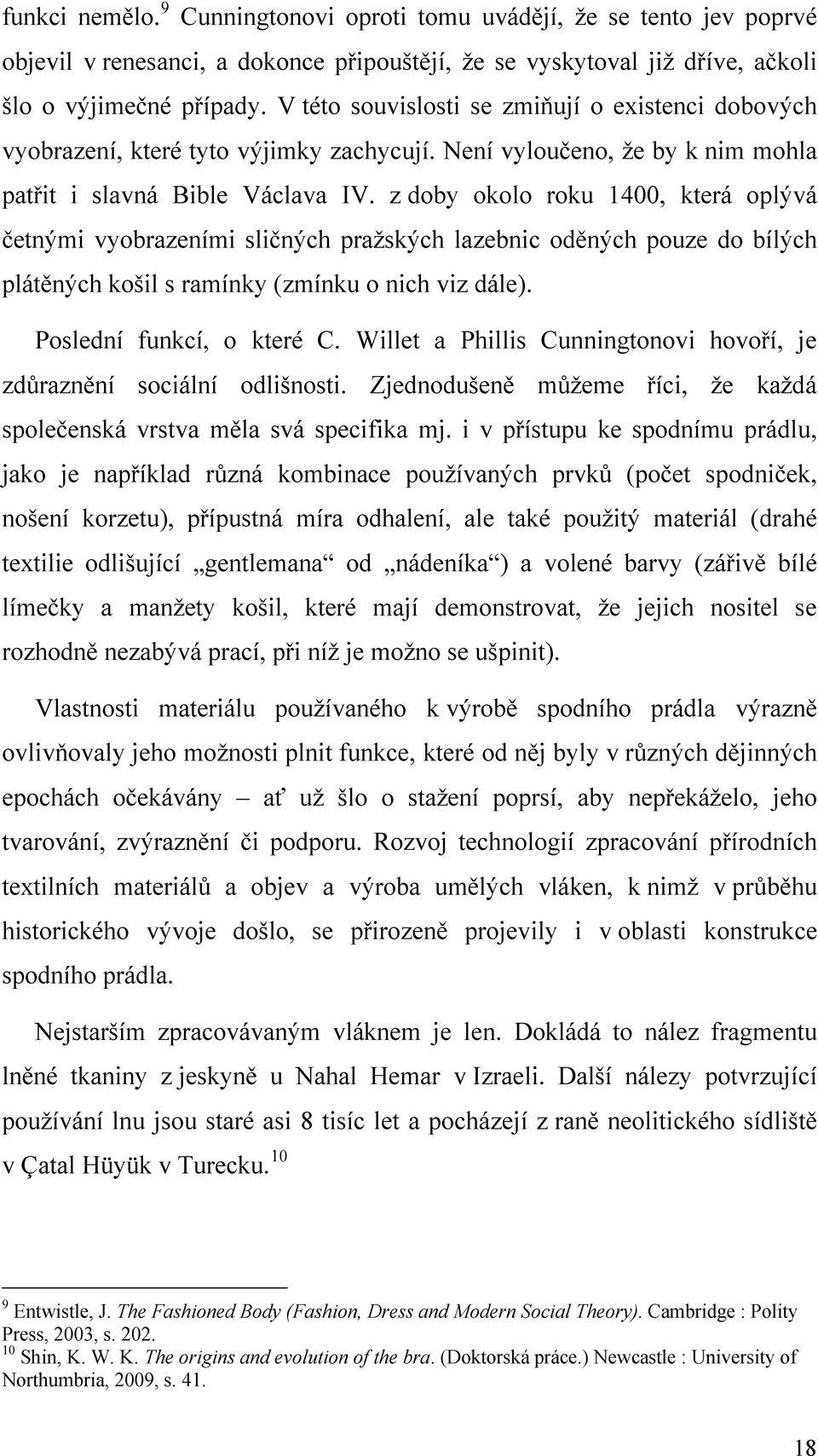 z doby okolo roku 1400, která oplývá četnými vyobrazeními sličných pražských lazebnic oděných pouze do bílých plátěných košil s ramínky (zmínku o nich viz dále). Poslední funkcí, o které C.