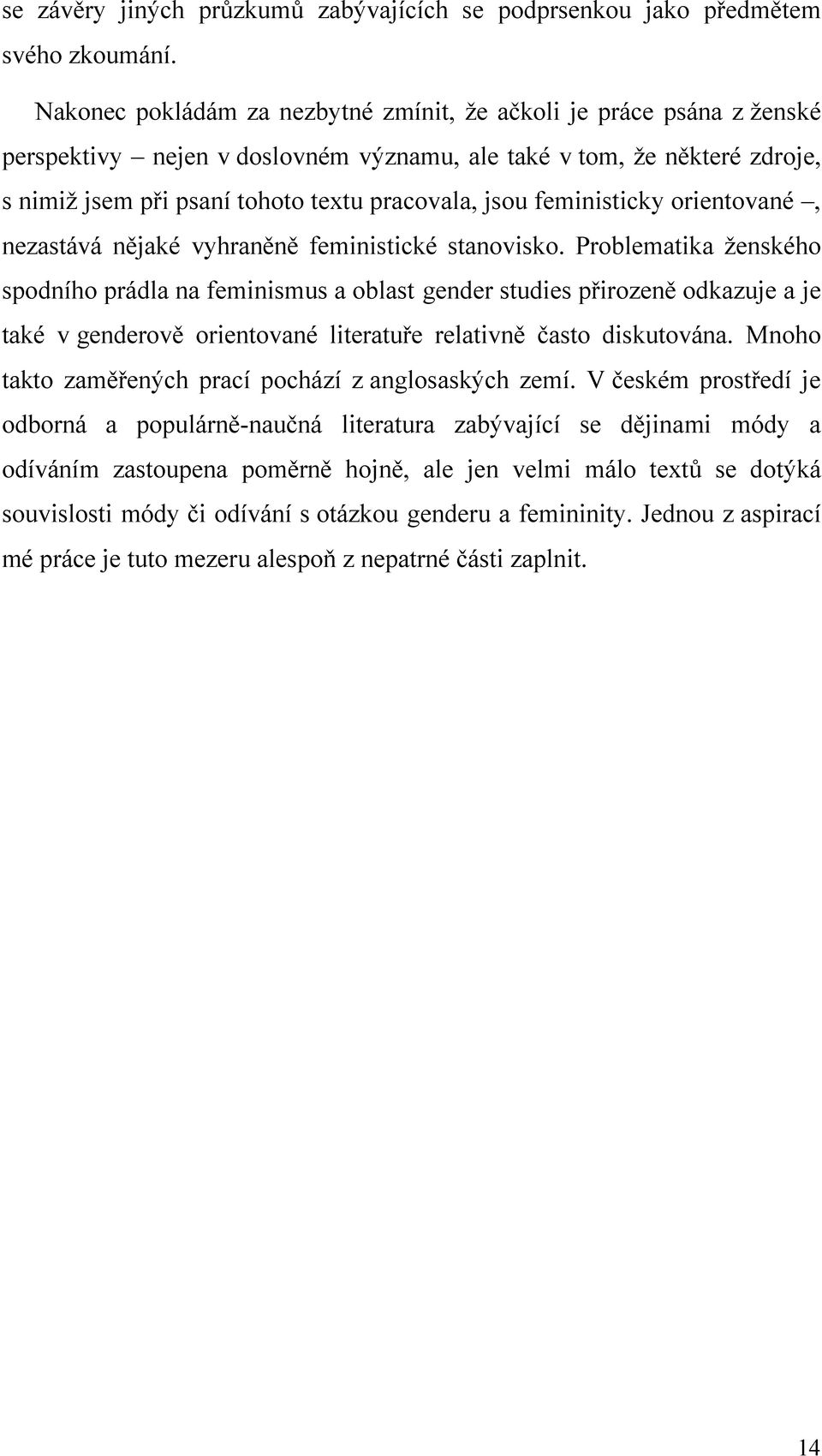 feministicky orientované, nezastává nějaké vyhraněně feministické stanovisko.