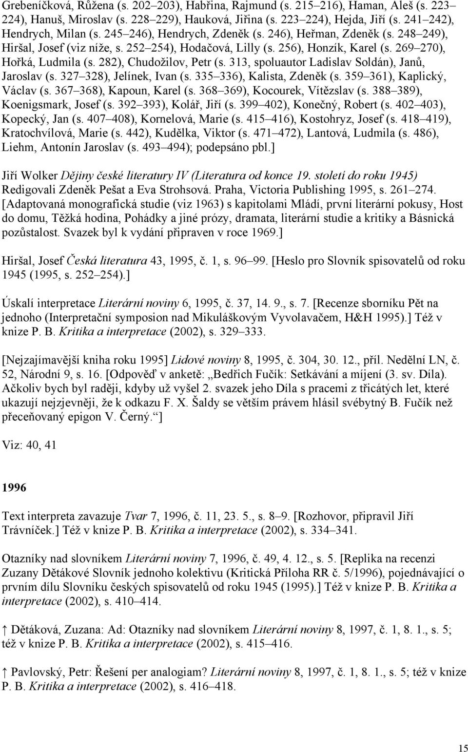 282), Chudožilov, Petr (s. 313, spoluautor Ladislav Soldán), Janů, Jaroslav (s. 327 328), Jelínek, Ivan (s. 335 336), Kalista, Zdeněk (s. 359 361), Kaplický, Václav (s. 367 368), Kapoun, Karel (s.