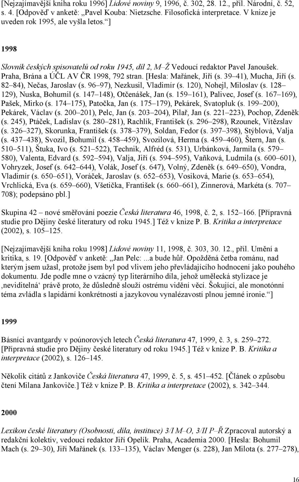 [Hesla: Mařánek, Jiří (s. 39 41), Mucha, Jiří (s. 82 84), Nečas, Jaroslav (s. 96 97), Nezkusil, Vladimír (s. 120), Nohejl, Miloslav (s. 128 129), Nuska, Bohumil (s. 147 148), Otčenášek, Jan (s.