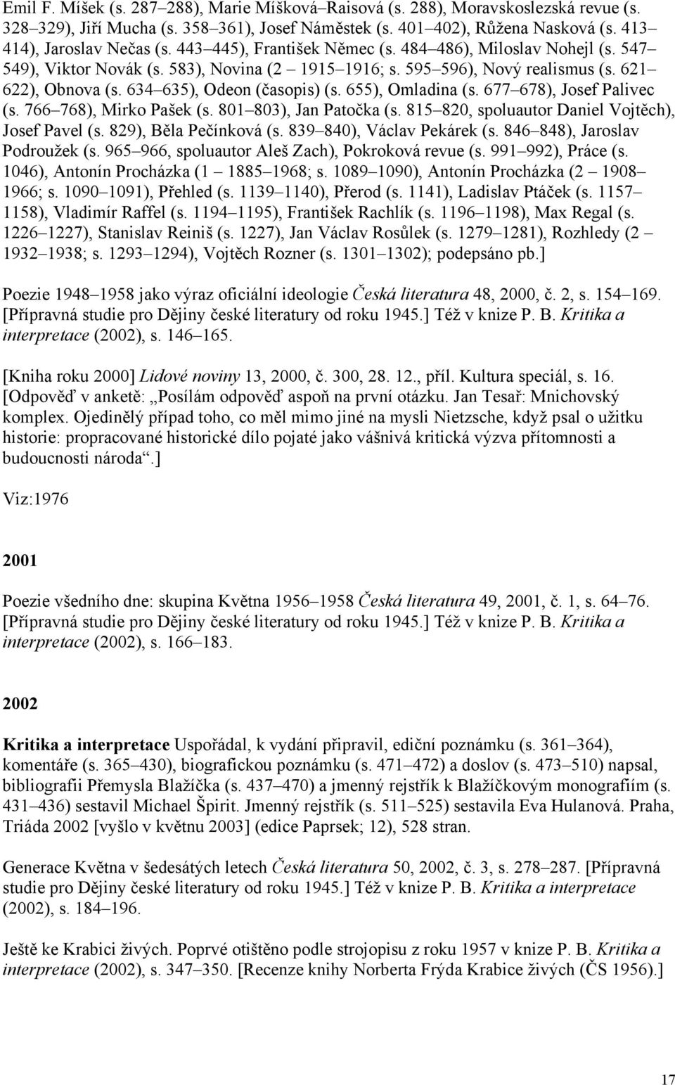 655), Omladina (s. 677 678), Josef Palivec (s. 766 768), Mirko Pašek (s. 801 803), Jan Patočka (s. 815 820, spoluautor Daniel Vojtěch), Josef Pavel (s. 829), Běla Pečínková (s.