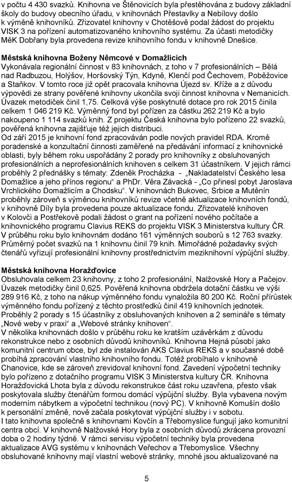 Za účasti metodičky MěK Dobřany byla provedena revize knihovního fondu v knihovně Dnešice.