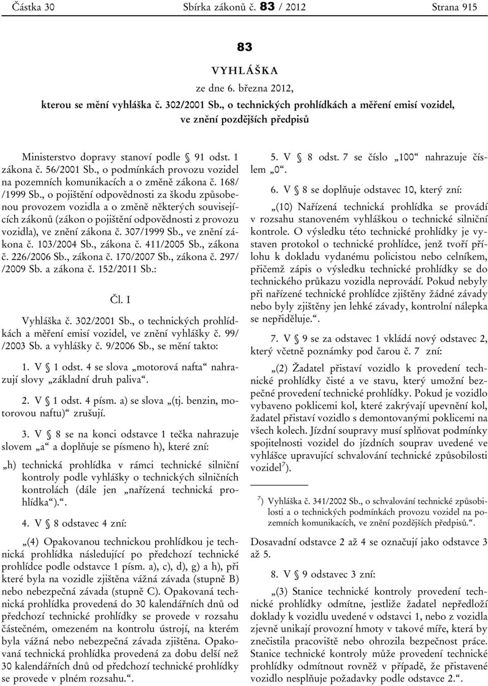 , o podmínkách provozu vozidel na pozemních komunikacích a o změně zákona č. 168/ /1999 Sb.