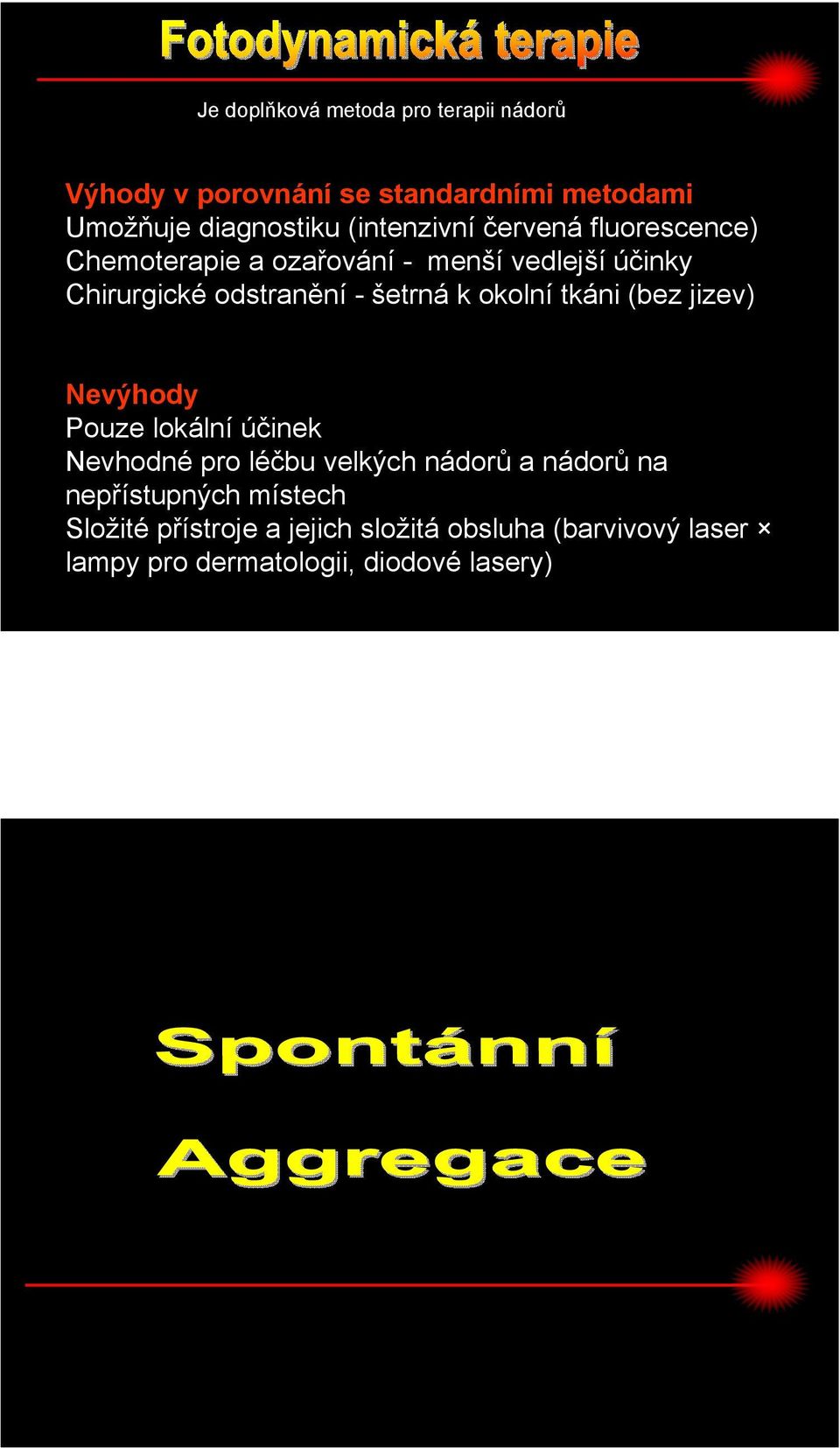 šetrná k okolní tkáni (bez jizev) evýhody Pouze lokální účinek evhodné pro léčbu velkých nádorů a nádorů na