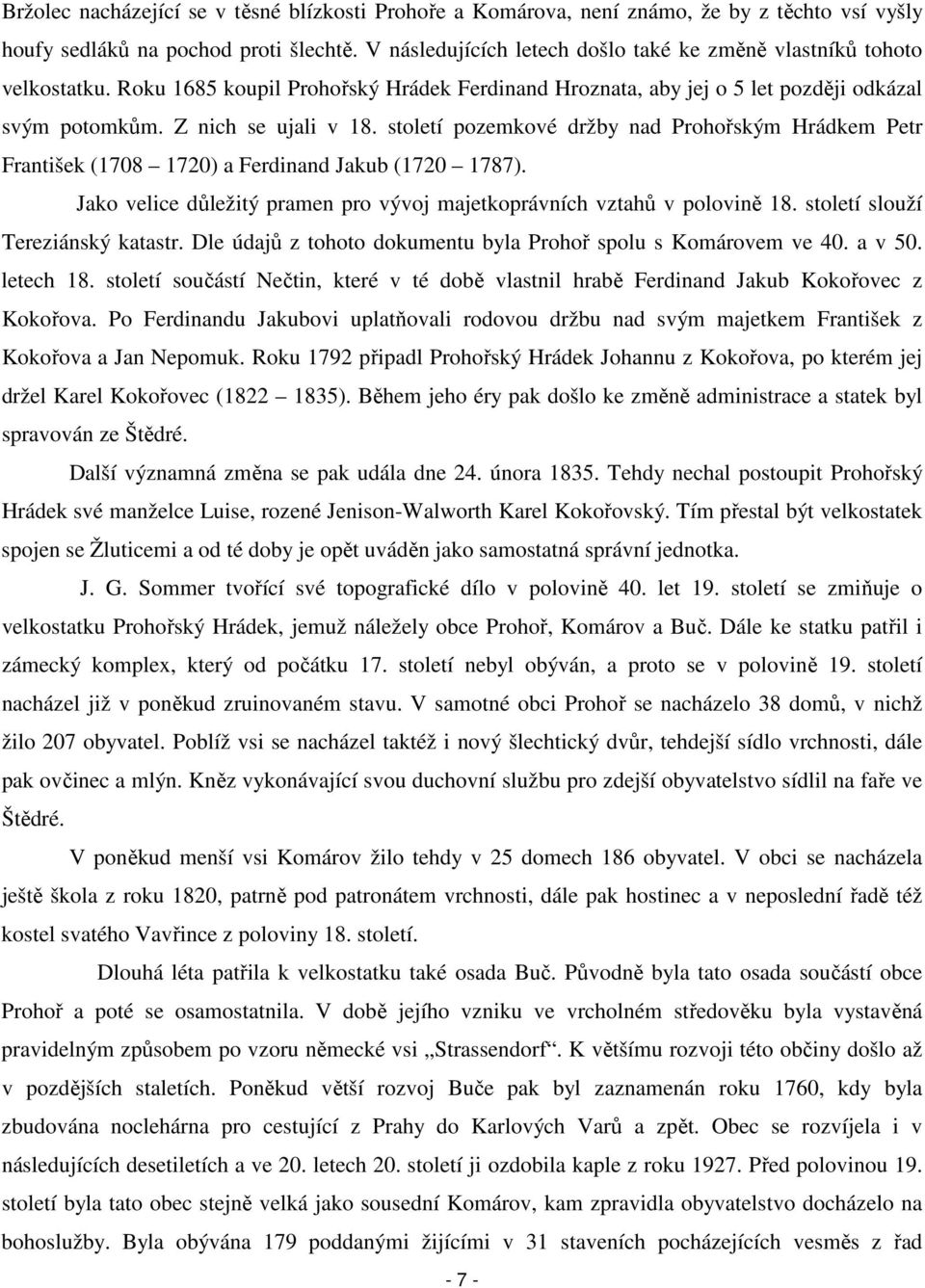 století pozemkové držby nad Prohořským Hrádkem Petr František (1708 1720) a Ferdinand Jakub (1720 1787). Jako velice důležitý pramen pro vývoj majetkoprávních vztahů v polovině 18.