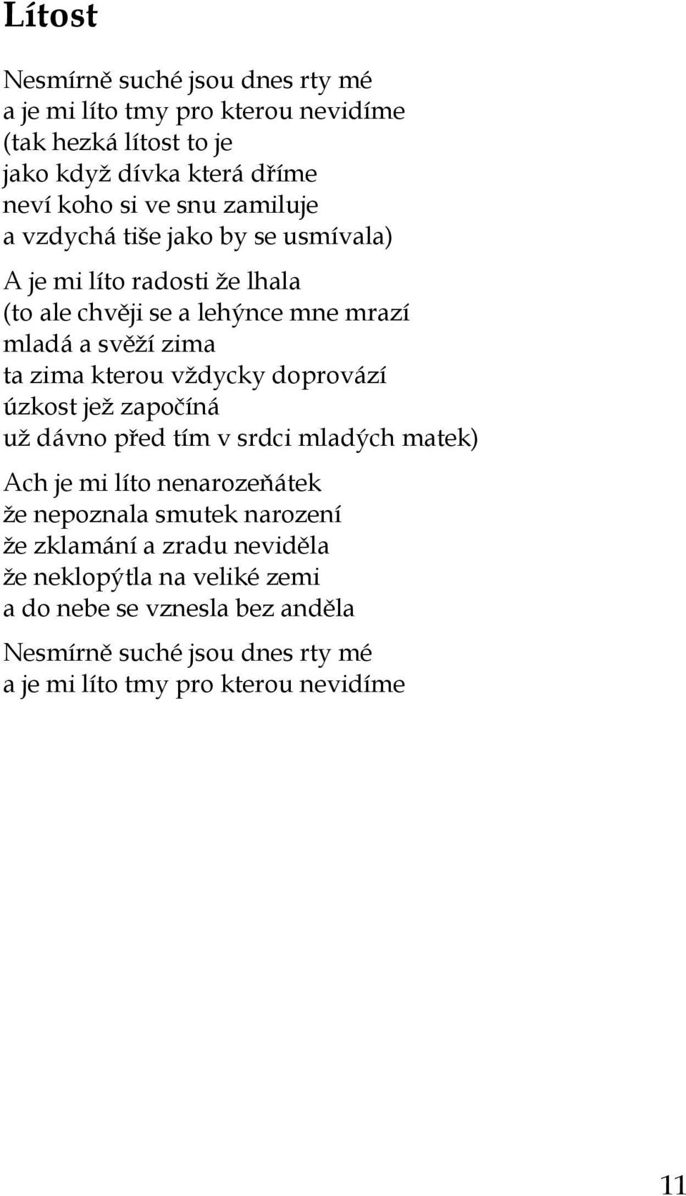 vždycky doprovází úzkost jež započíná už dávno před tím v srdci mladých matek) Ach je mi líto nenarozeňátek že nepoznala smutek narození že zklamání