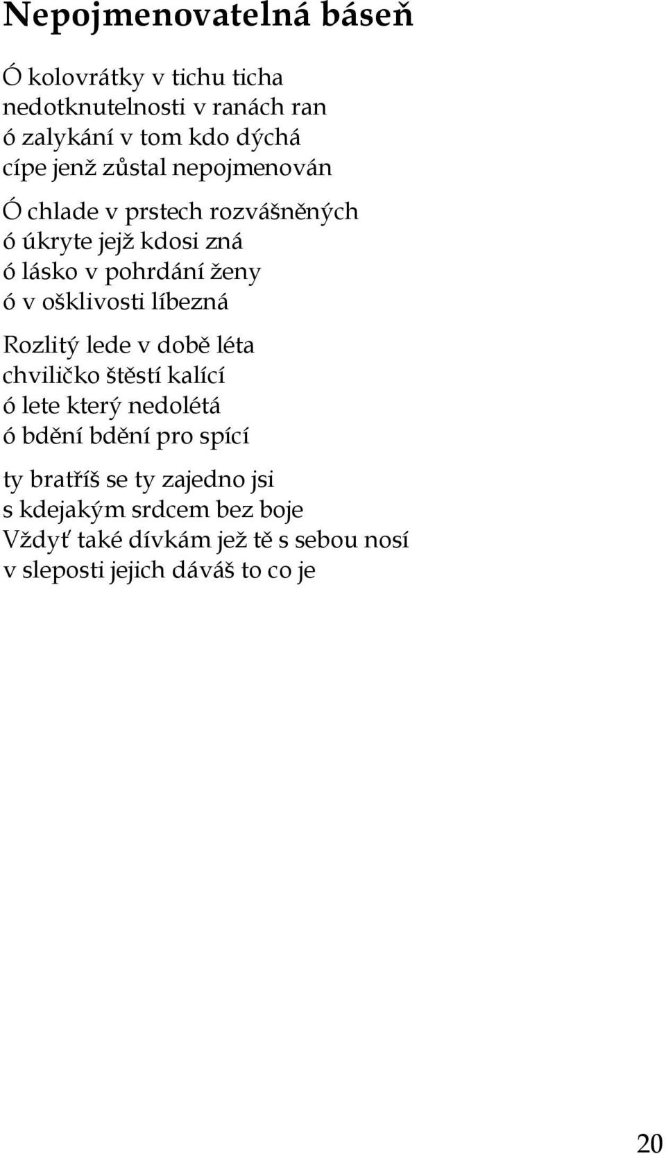 ošklivosti líbezná Rozlitý lede v době léta chviličko štěstí kalící ó lete který nedolétá ó bdění bdění pro spící