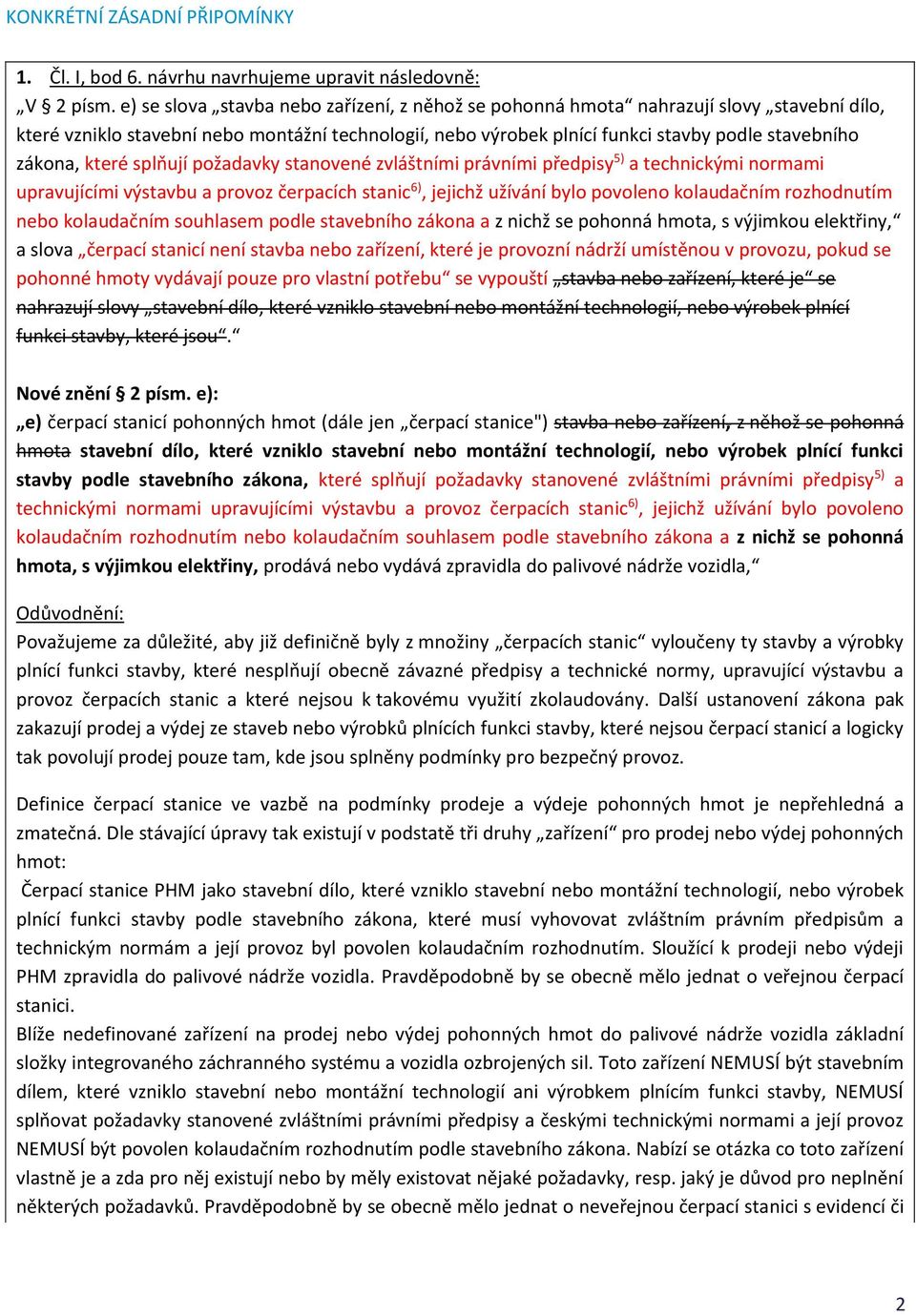 které splňují požadavky stanovené zvláštními právními předpisy 5) a technickými normami upravujícími výstavbu a provoz čerpacích stanic 6), jejichž užívání bylo povoleno kolaudačním rozhodnutím nebo