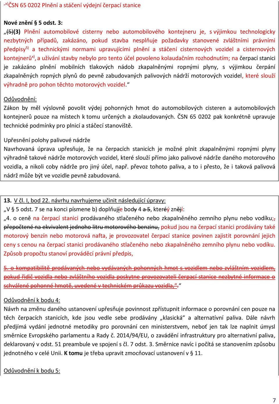 předpisy 5) a technickými normami upravujícími plnění a stáčení cisternových vozidel a cisternových kontejnerů x), a užívání stavby nebylo pro tento účel povoleno kolaudačním rozhodnutím; na čerpací