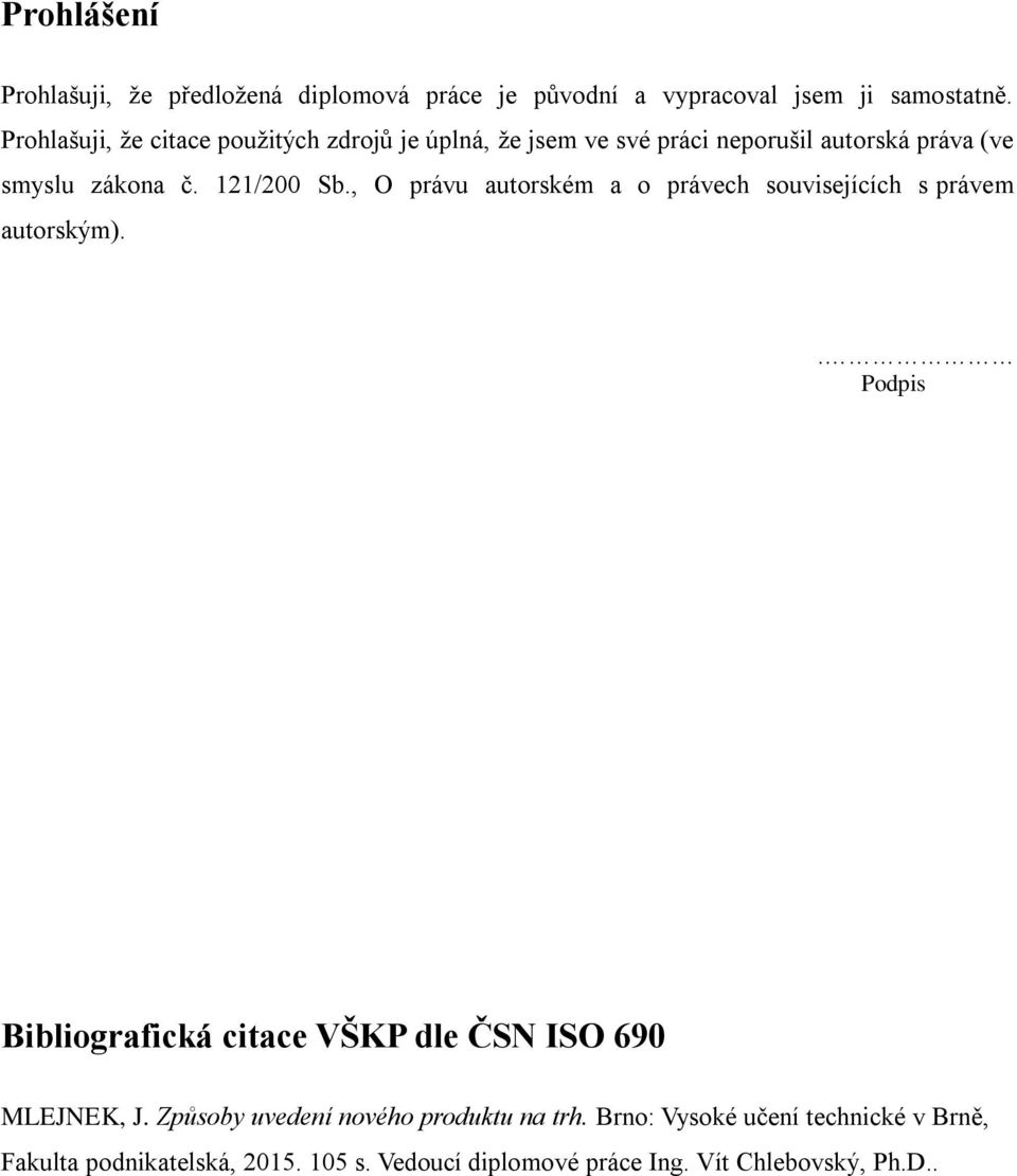 , O právu autorském a o právech souvisejících s právem autorským).. Podpis Bibliografická citace VŠKP dle ČSN ISO 690 MLEJNEK, J.