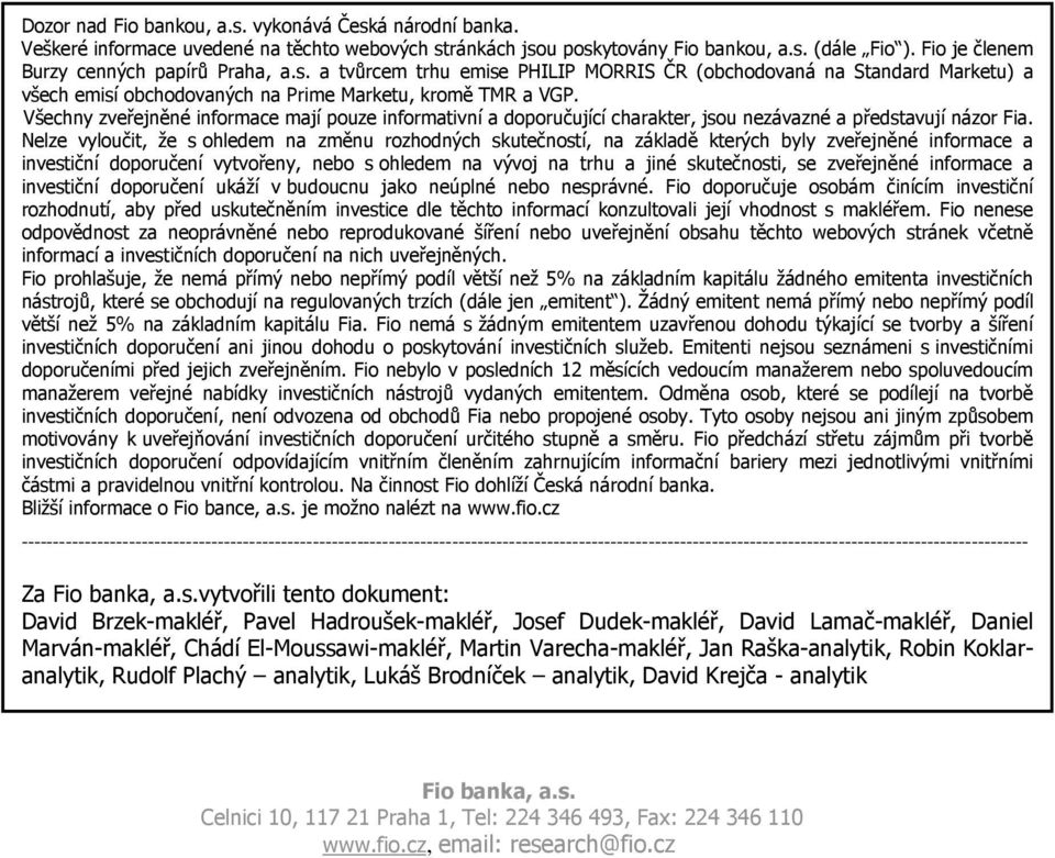 Všechny zveřejněné informace mají pouze informativní a doporučující charakter, jsou nezávazné a představují názor Fia.