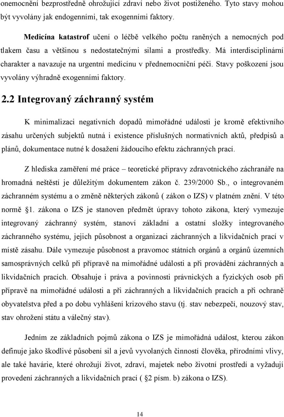 Má interdisciplinární charakter a navazuje na urgentní medicínu v přednemocniční péči. Stavy poškození jsou vyvolány výhradně exogenními faktory. 2.