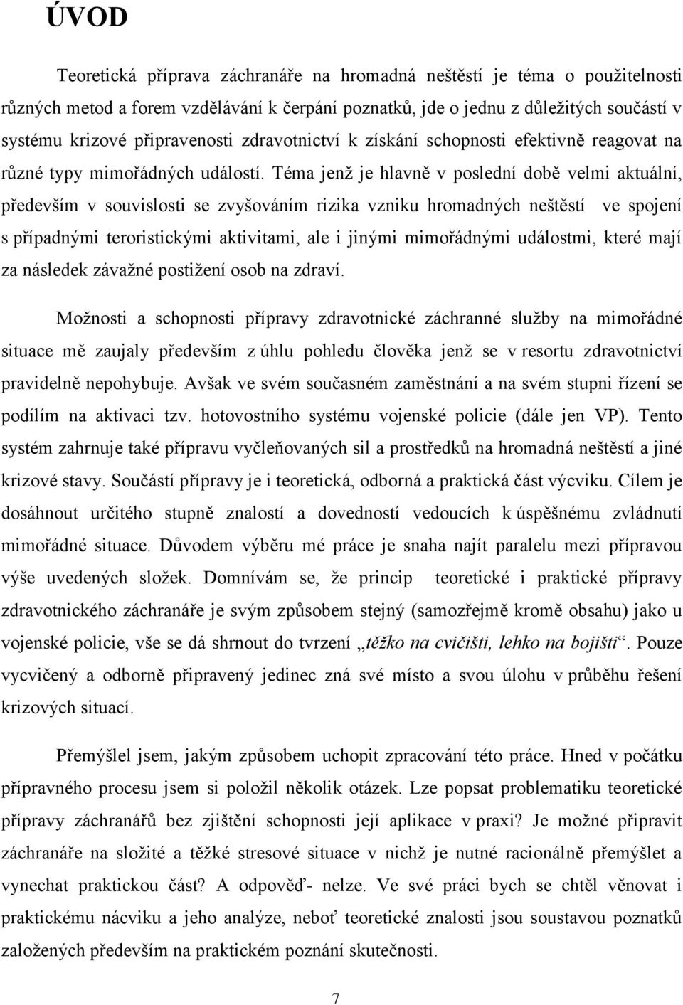 Téma jenţ je hlavně v poslední době velmi aktuální, především v souvislosti se zvyšováním rizika vzniku hromadných neštěstí ve spojení s případnými teroristickými aktivitami, ale i jinými mimořádnými