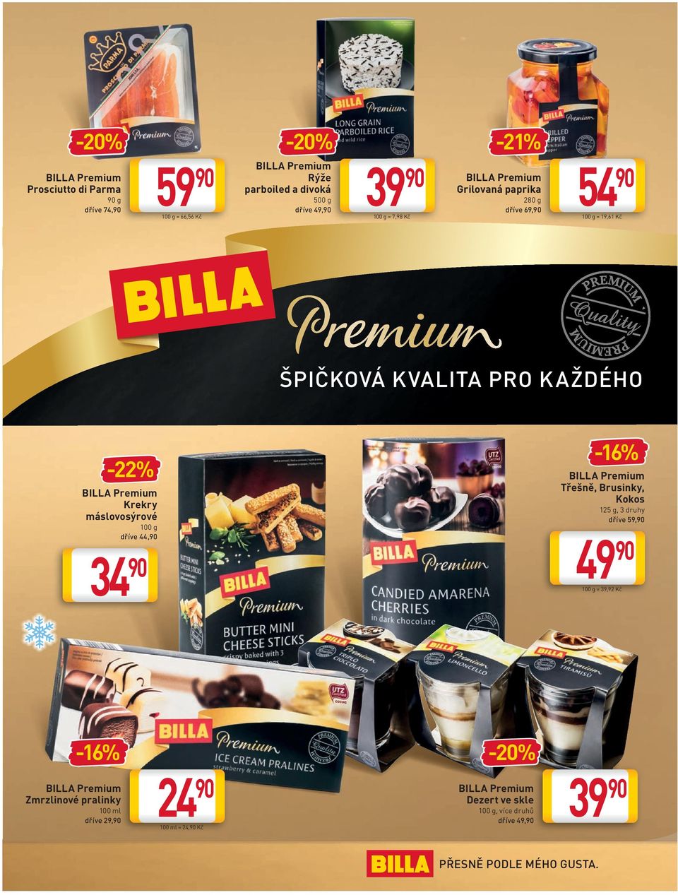 máslovosýrové 100 g dříve 44, 34-16% BILLA Premium Třešně, Brusinky, Kokos 125 g, 3 druhy dříve 59, 49 100 g = 39,92 Kč -16% BILLA