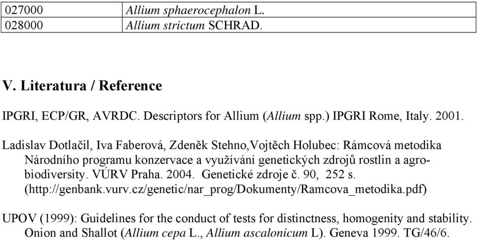 rostlin a agrobiodiversity VÚRV Praha 2004 Genetické zdroje č 90, 252 s (http://genbankvurvcz/genetic/nar_prog/dokumenty/ramcova_metodikapdf) UPOV