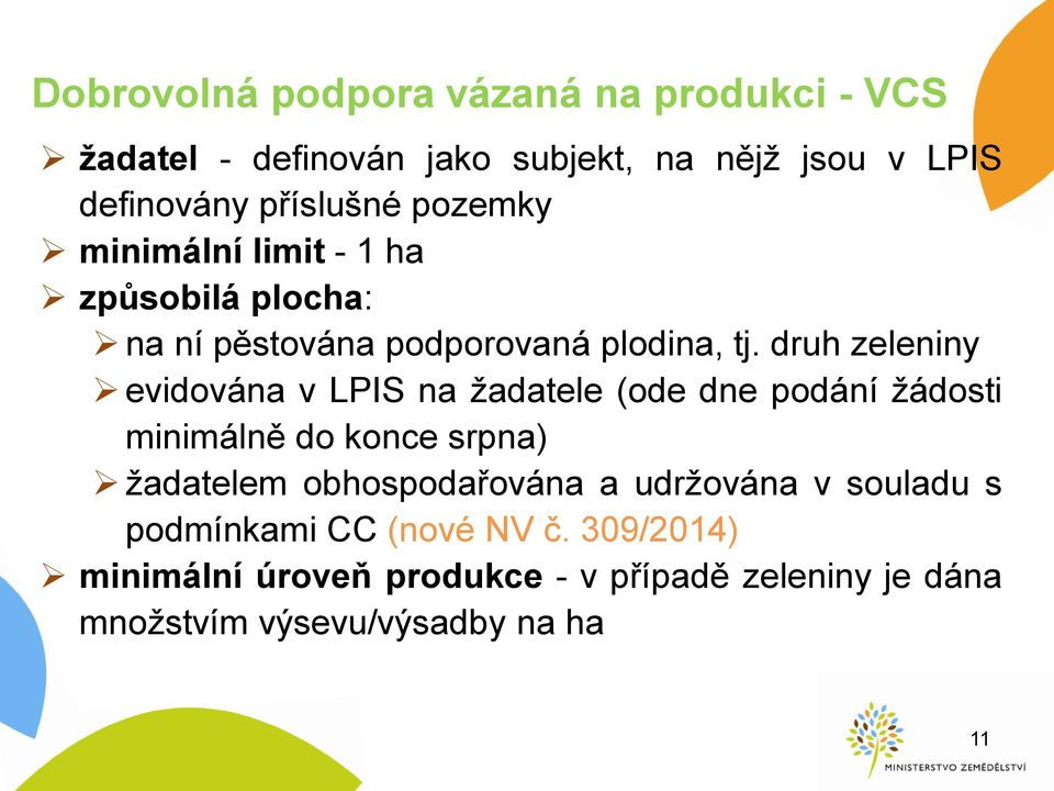 druh zeleniny evidována v LPIS na žadatele (ode dne podání žádosti minimálně do konce srpna) žadatelem obhospodařována