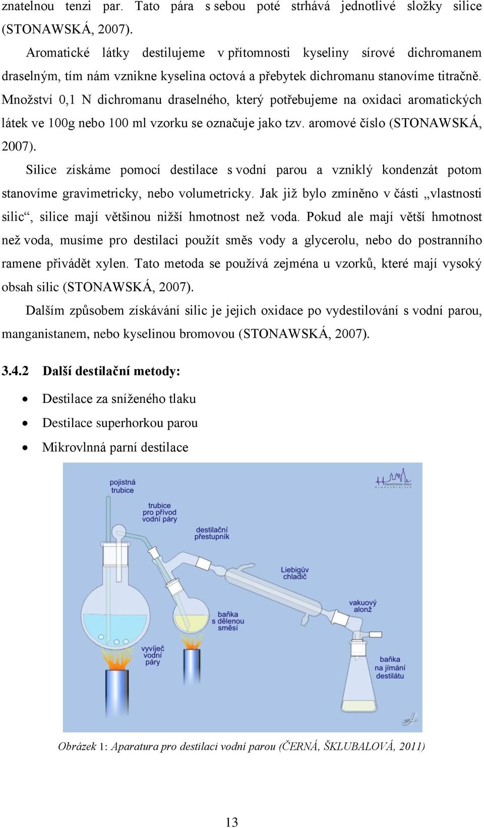 Množství 0,1 N dichromanu draselného, který potřebujeme na oxidaci aromatických látek ve 100g nebo 100 ml vzorku se označuje jako tzv. aromové číslo (STONAWSKÁ, 2007).