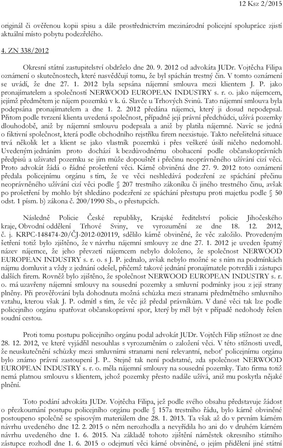 V tomto oznámení se uvádí, že dne 27. 1. 2012 byla sepsána nájemní smlouva mezi klientem J. P. jako pronajímatelem a společností NERWOOD EUROPEAN INDUSTRY s. r. o. jako nájemcem, jejímž předmětem je nájem pozemků v k.