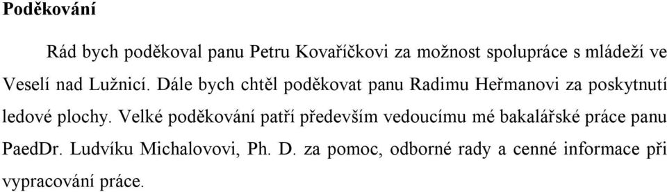 Dále bych chtěl poděkovat panu Radimu Heřmanovi za poskytnutí ledové plochy.