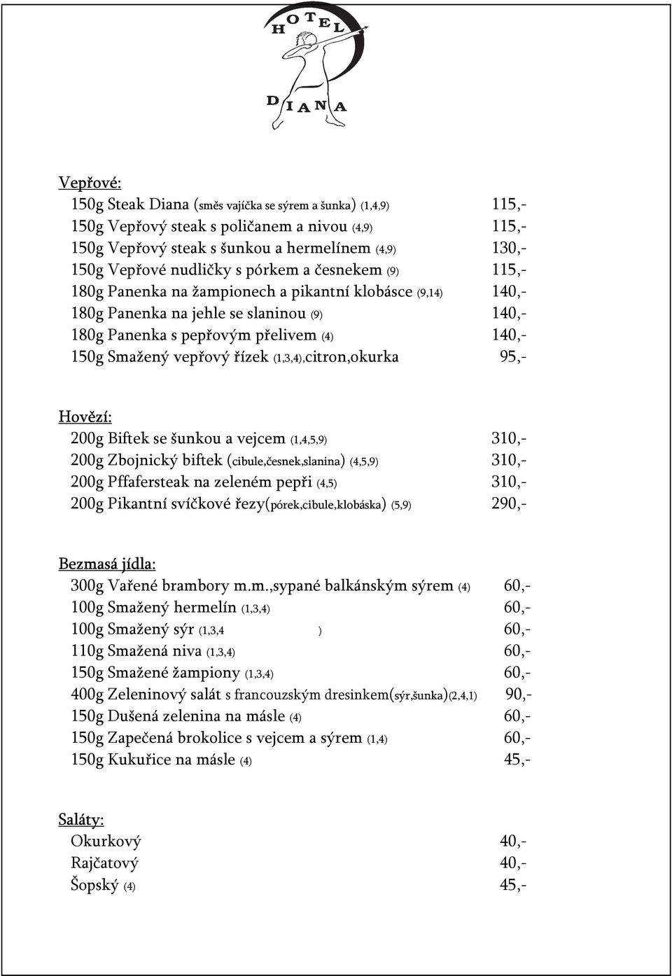 řízek (1,3,4),citron,okurka 95,- Hovězí: 200g Biftek se šunkou a vejcem (1,4,5,9) 310,- 200g Zbojnický biftek (cibule,česnek,slanina) (4,5,9) 310,- 200g Pffafersteak na zeleném pepři (4,5) 310,- 200g