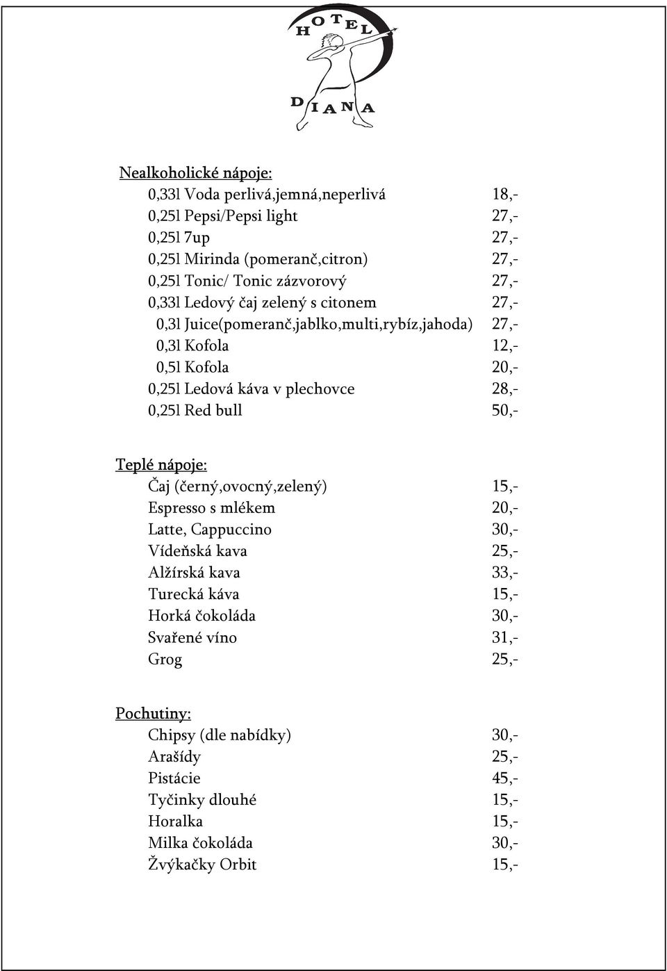 Red bull 50,- Teplé nápoje: Čaj (černý,ovocný,zelený) 15,- Espresso s mlékem 20,- Latte, Cappuccino 30,- Vídeňská kava 25,- Alžírská kava 33,- Turecká káva 15,- Horká