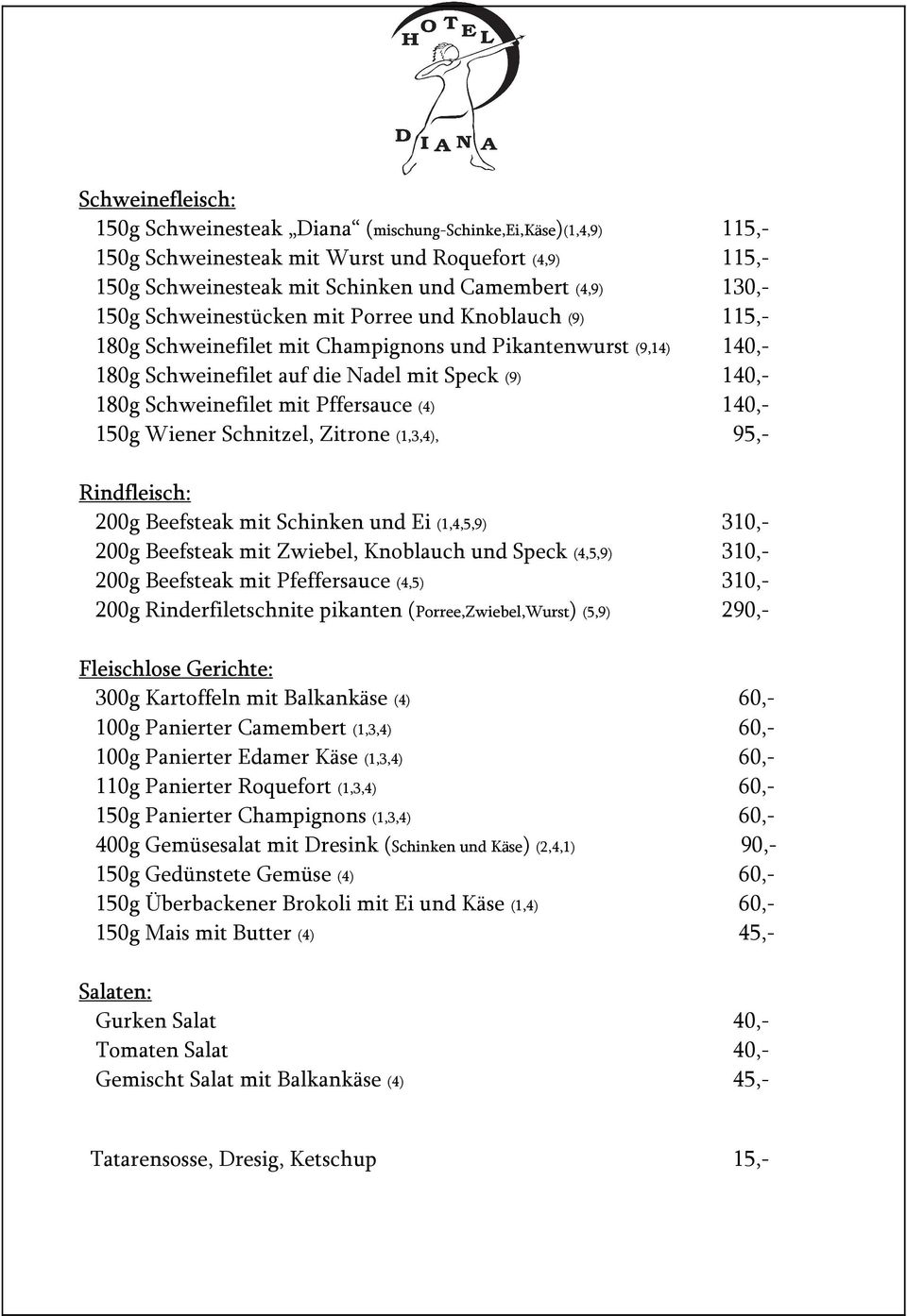 Pffersauce (4) 140,- 150g Wiener Schnitzel, Zitrone (1,3,4), 95,- Rindfleisch: 200g Beefsteak mit Schinken und Ei (1,4,5,9) 310,- 200g Beefsteak mit Zwiebel, Knoblauch und Speck (4,5,9) 310,- 200g