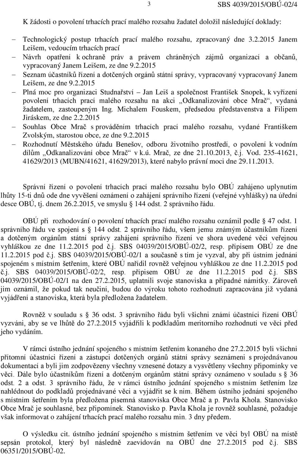 2.2015 Plná moc pro organizaci Studnařství Jan Leiš a společnost František Snopek, k vyřízení povolení trhacích prací malého rozsahu na akci Odkanalizování obce Mrač, vydaná žadatelem, zastoupeným