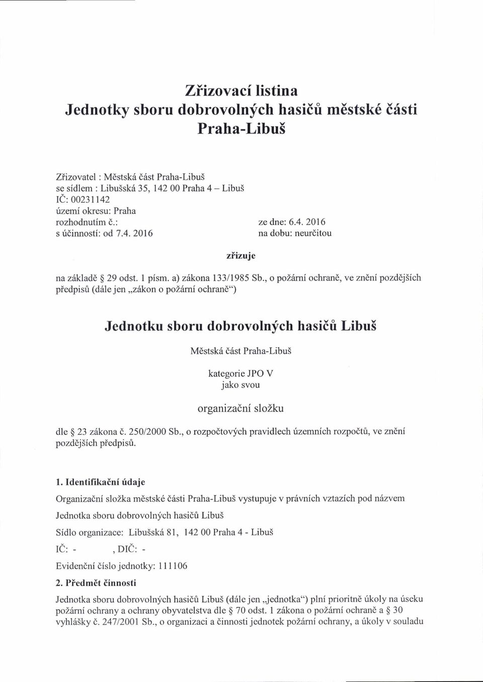 , o poz6mi ochrane, ve zn ni pozddj5ich piedpisri (d6le jen,,ziikon o pozrirni ochran6") Jednotku sboru dobrovolnfch hasiifi Libu5 Mdstsk6 drist Prut u-rlluos kategorie JPO V jako svou organizadni