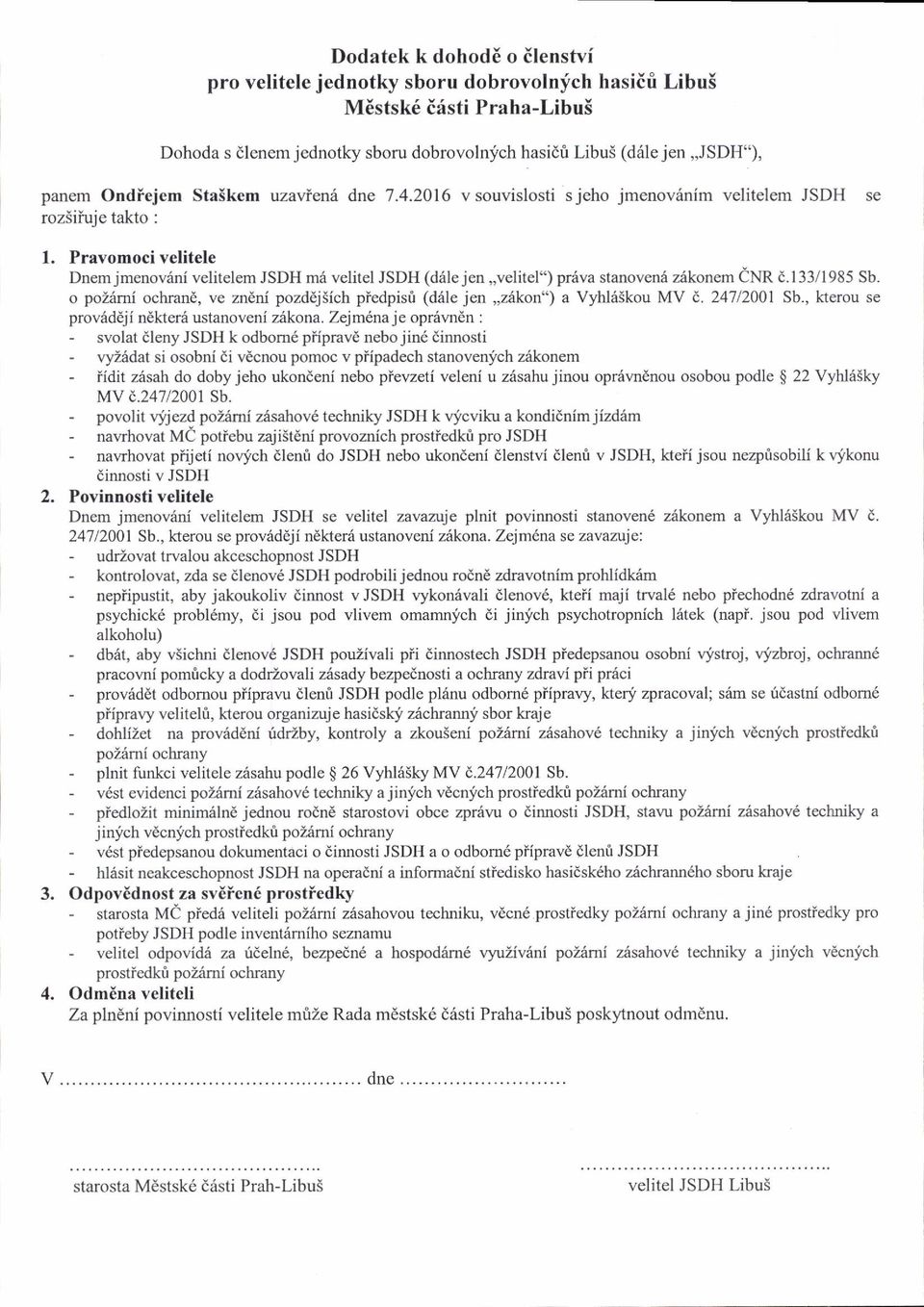 Pravomoci velitele Dnem jmenov6ni velitelem JSDH m6 velitel JSDH (d6le jen,,velitel") pr6va stanoven6 z6konem enr d.133/1985 Sb.