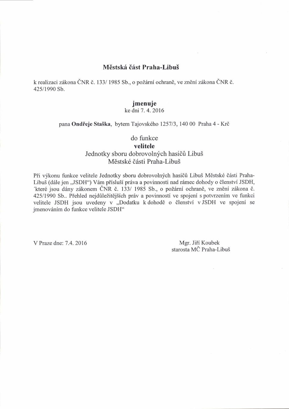 2016 pana Ondieje Sta5ka, bytem Tajovsk6ho 1257 /3, 140 00 Praha 4 - KrE do funkce velitele Jednotky sboru dobrovolnfch hasidri Libu3 M6stsk6 d6sti Praha-Libu5 Pfi vjkonu funkce velitele Jednotky