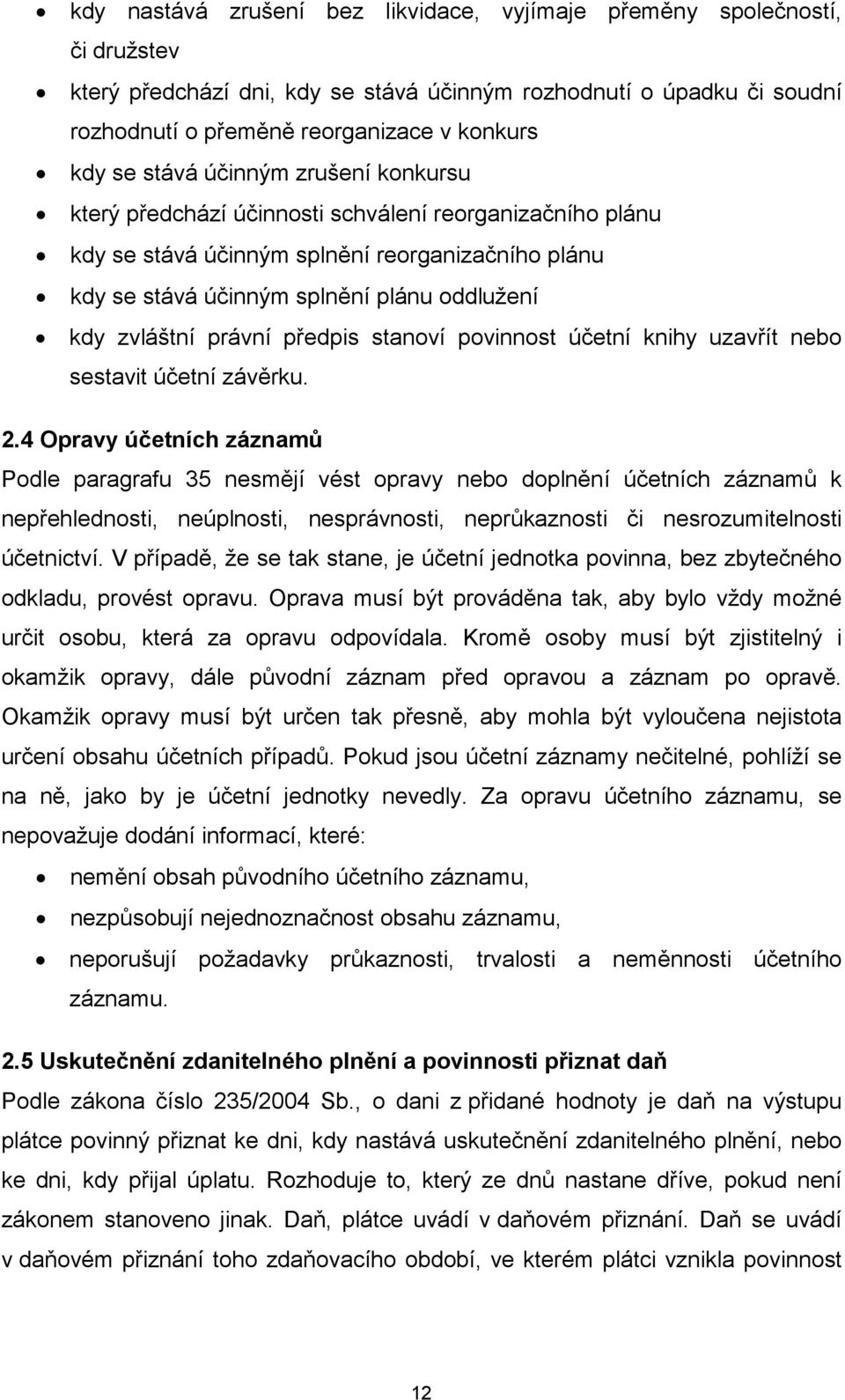 právní předpis stanoví povinnost účetní knihy uzavřít nebo sestavit účetní závěrku. 2.