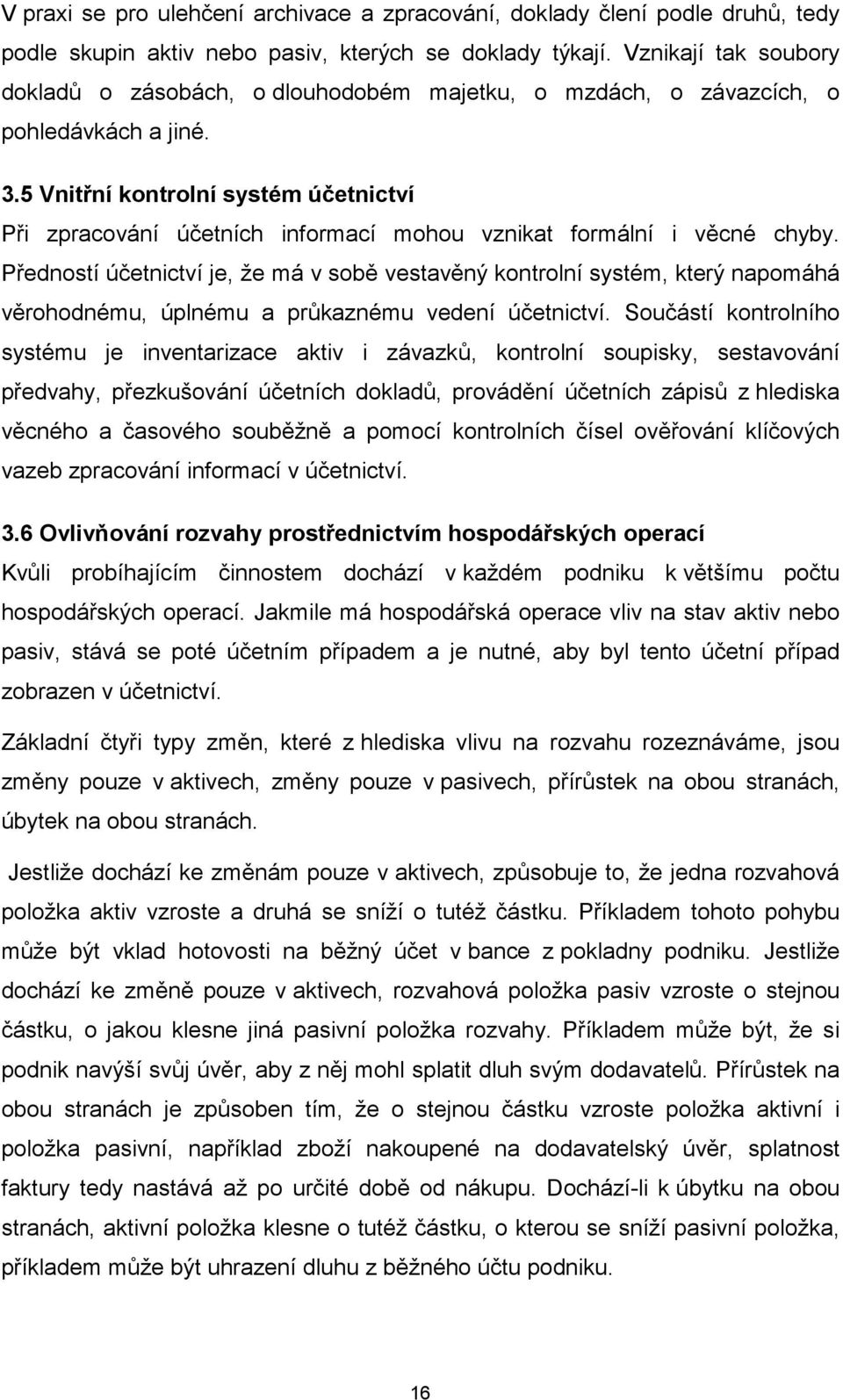 5 Vnitřní kontrolní systém účetnictví Při zpracování účetních informací mohou vznikat formální i věcné chyby.