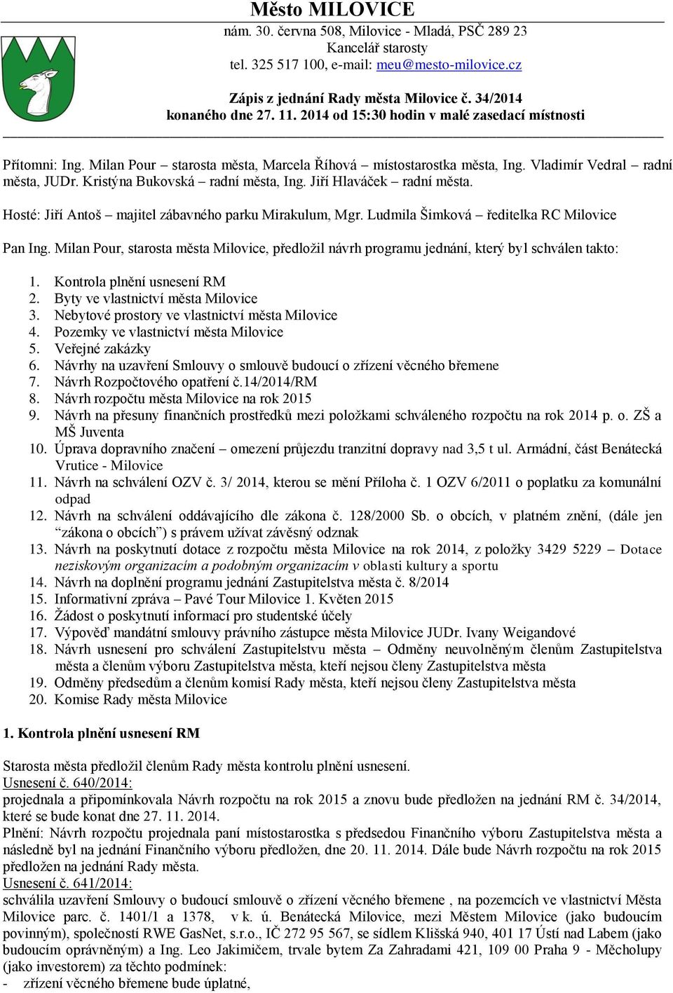 Jiří Hlaváček radní města. Hosté: Jiří Antoš majitel zábavného parku Mirakulum, Mgr. Ludmila Šimková ředitelka RC Milovice Pan Ing.