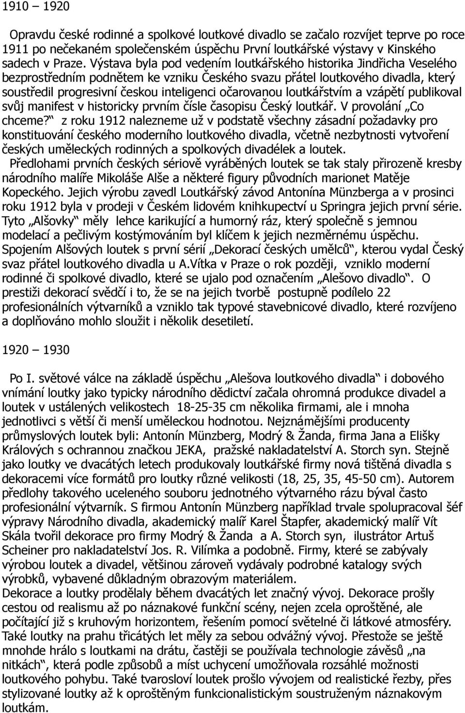 eského svazu p&átel loutkového divadla, kter" soust&edil progresivní (eskou inteligenci o(arovanou loutká&stvím a vzáp$tí publikoval sv%j manifest v historicky prvním (ísle (asopisu!esk" loutká&.