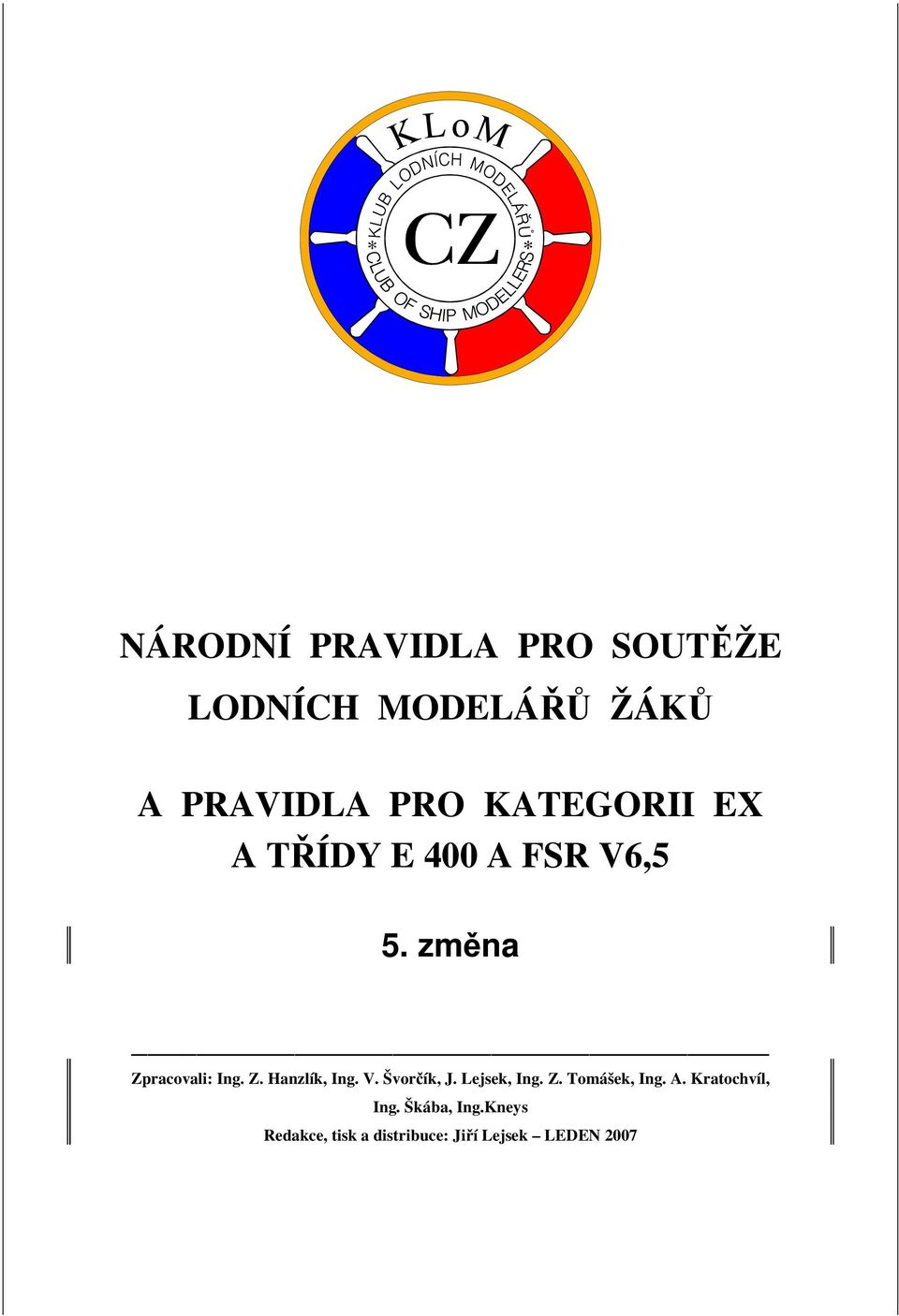 V. Švorčík, J. Lejsek, Ing. Z. Tomášek, Ing. A. Kratochvíl, Ing.