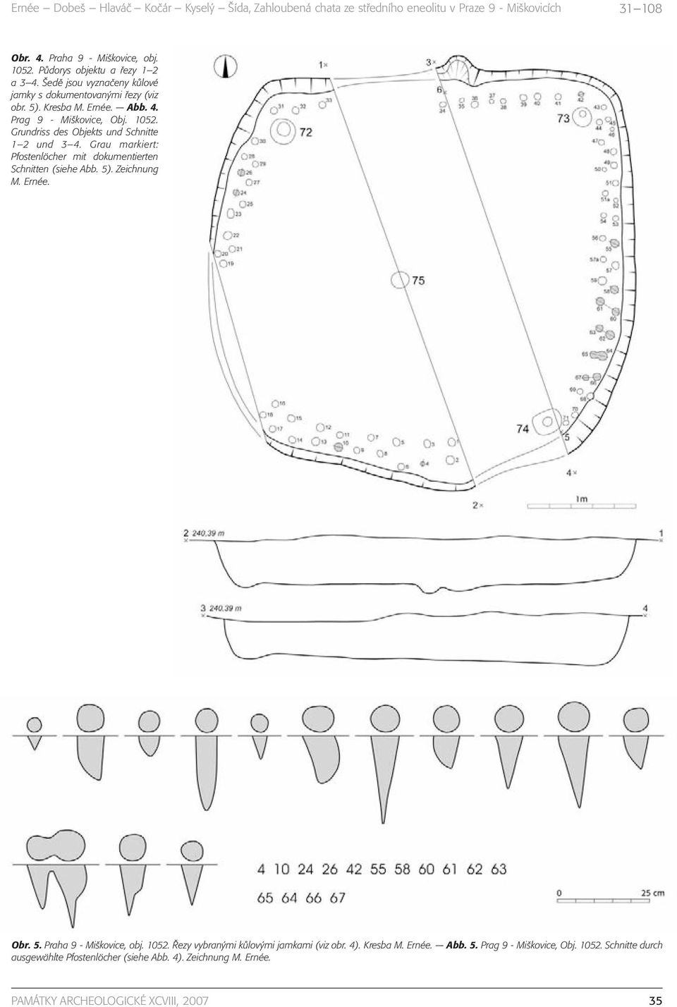 Grundriss des Objekts und Schnitte 1 2 und 3 4. Grau markiert: Pfostenlöcher mit dokumentierten Schnitten (siehe Abb. 5). Zeichnung M. Ernée. Obr. 5. Praha 9 - Miškovice, obj.