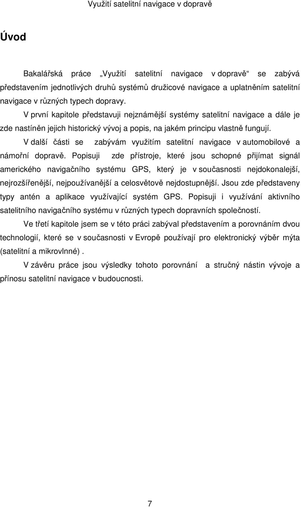 V další části se zabývám využitím satelitní navigace v automobilové a námořní dopravě.